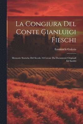 bokomslag congiura del conte Gianluigi Fieschi; memorie storiche del secolo 16 cavate da documenti originali ed inediti