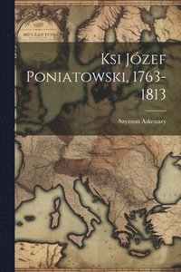 bokomslag Ksi Jzef Poniatowski, 1763-1813