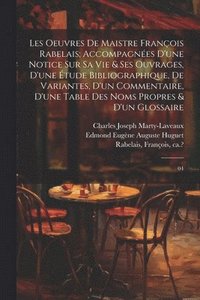 bokomslag Les oeuvres de maistre Franois Rabelais; accompagnes d'une notice sur sa vie & ses ouvrages, d'une tude bibliographique, de variantes, d'un commentaire, d'une table des noms propres & d'un