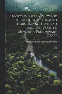 bokomslag Environmental Review for the Acquisition of Wild Horse Island, Flathead Lake, Lake County, Montana