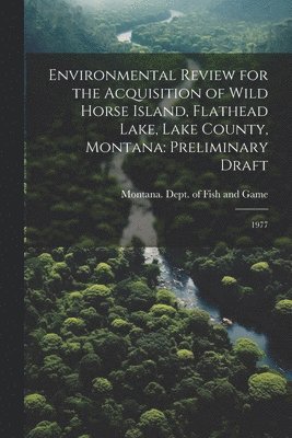 Environmental Review for the Acquisition of Wild Horse Island, Flathead Lake, Lake County, Montana 1