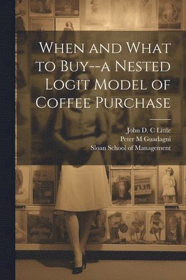 bokomslag When and What to Buy--a Nested Logit Model of Coffee Purchase