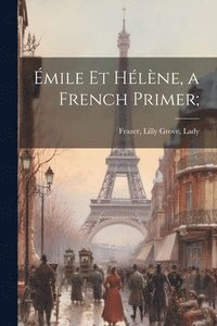 bokomslag mile et Hlne, a French Primer;