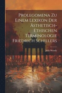 bokomslag Prolegomena zu einem Lexikon der sthetisch-ethischen Terminologie Friedrich Schillers
