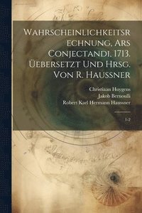 bokomslag Wahrscheinlichkeitsrechnung, Ars conjectandi, 1713. ebersetzt und hrsg. von R. Haussner