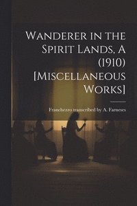 bokomslag Wanderer in the Spirit Lands, A (1910) [Miscellaneous Works]