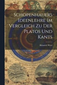 bokomslag Schopenhauers Ideenlehre im Vergleich zu der Platos und Kants