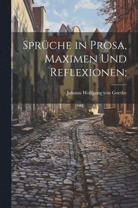 bokomslag Sprche in Prosa, Maximen und Reflexionen;