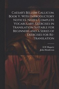 bokomslag Caesar's Bellum Gallicum. Book V. With Introductory Notices, Notes, Complete Vocabulary, Exercises in Translation Suitable for Beginners and a Series of Exercises for Re-translation