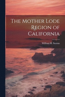 The Mother Lode Region of California 1