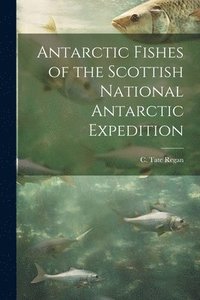 bokomslag Antarctic Fishes of the Scottish National Antarctic Expedition