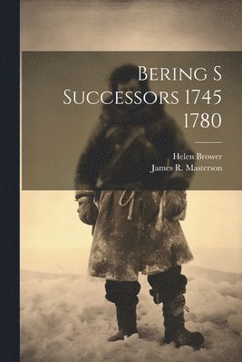 James R Masterson, Helen Brower - Bering S Successors 1745 1780, Häftad