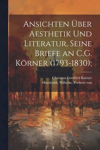 bokomslag Ansichten ber Aesthetik und Literatur, seine Briefe an C.G. Krner (1793-1830);