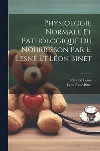 bokomslag Physiologie normale et pathologique du nourrisson par E. Lesn et Lon Binet