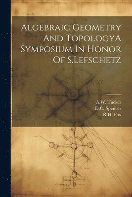 bokomslag Algebraic Geometry And TopologyA Symposium In Honor Of S.Lefschetz
