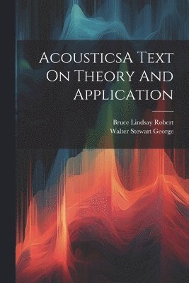 bokomslag AcousticsA Text On Theory And Application