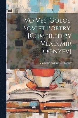 bokomslag Vo ves' golos. Soviet poetry. [Compiled by Vladimir Ognyev]