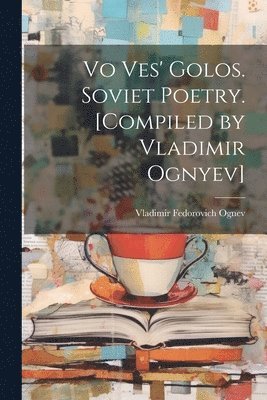 Vo ves' golos. Soviet poetry. [Compiled by Vladimir Ognyev] 1