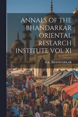 bokomslag Annals of the Bhandarkar Oriental Research Institute Vol XI