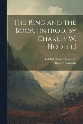 The Ring and the Book. [Introd. by Charles W. Hodell] 1