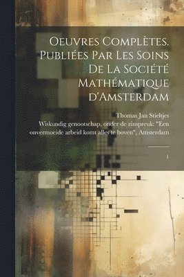 bokomslag Oeuvres complètes. Publiées par les soins de la Société mathématique d'Amsterdam