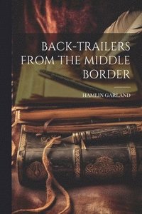 bokomslag Back-Trailers from the Middle Border