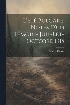 bokomslag L't bulgare, notes d'un tmoin- juil-let-Octobre 1915