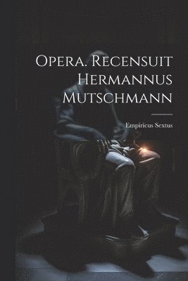 Opera. Recensuit Hermannus Mutschmann 1