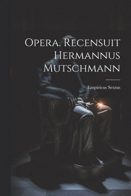 Opera. Recensuit Hermannus Mutschmann