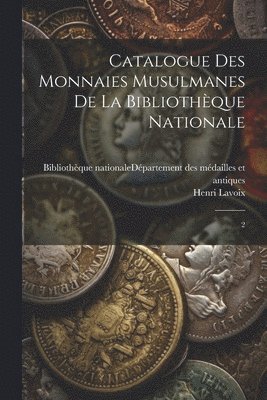 bokomslag Catalogue des monnaies musulmanes de la Bibliothque nationale