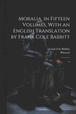 bokomslag Moralia, in Fifteen Volumes, With an English Translation by Frank Cole Babbitt