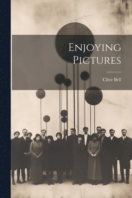 Clive Bell - Enjoying Pictures, Häftad