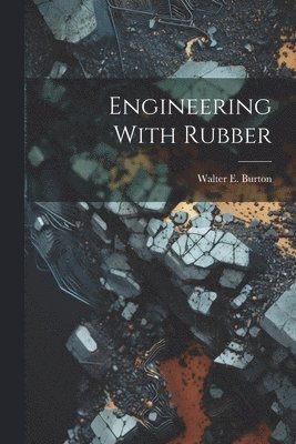 bokomslag Engineering With Rubber