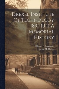 bokomslag Drexel Institute Of Technology 1891-1941 A Memorial History