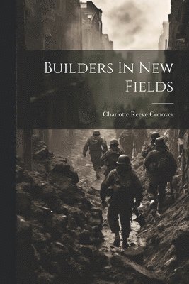 Charlotte Reeve Conover - Builders In New Fields, Häftad