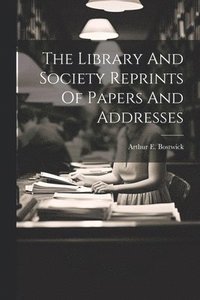 bokomslag The Library And Society Reprints Of Papers And Addresses