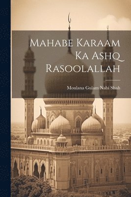 Moulana Gulam Nabi Shah - Mahabe Karaam Ka Ashq Rasoolallah, Häftad