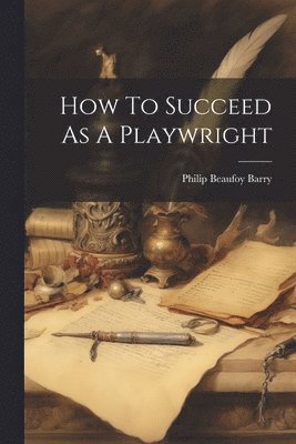 bokomslag How To Succeed As A Playwright