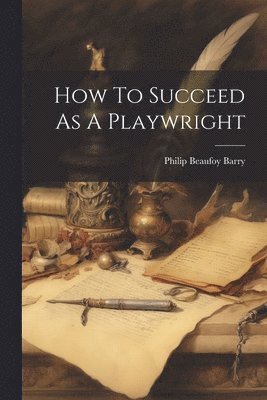 How To Succeed As A Playwright 1