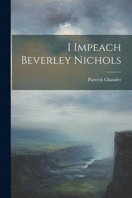 bokomslag I Impeach Beverley Nichols