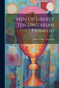 bokomslag Men Of Liberty Ten Unitarian Pioneers