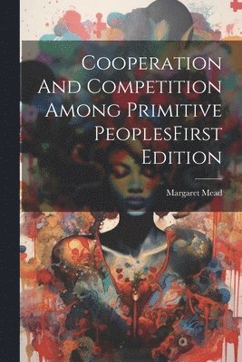 bokomslag Cooperation And Competition Among Primitive PeoplesFirst Edition