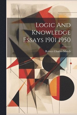 bokomslag Logic And Knowledge Essays 1901 1950