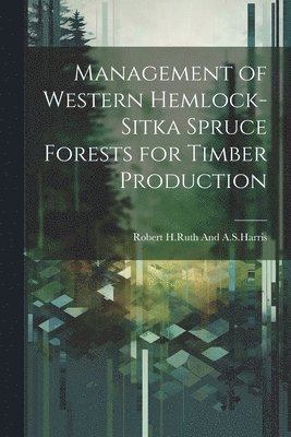 Management of western hemlock-Sitka spruce forests for timber production 1