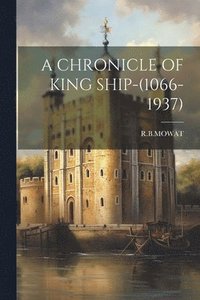 bokomslag A Chronicle of King Ship-(1066-1937)