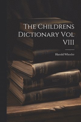 The Childrens Dictionary Vol VIII 1
