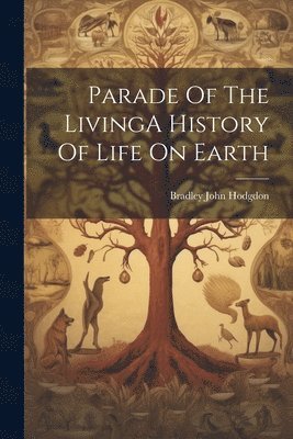 Parade Of The LivingA History Of Life On Earth 1