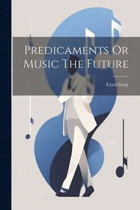 bokomslag Predicaments Or Music The Future