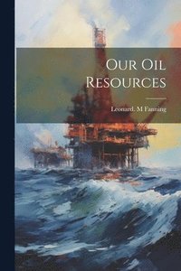 bokomslag Our Oil Resources