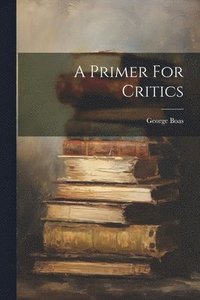 bokomslag A Primer For Critics